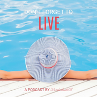 Don't Forget to Live podcast