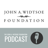 The John A. Widtsoe Foundation Podcast - The John A. Widtsoe Foundation