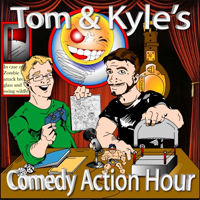 Tom and Kyle's Comedy Action Hour podcast