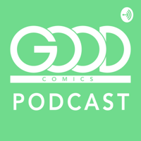 Good Comics Podcast podcast