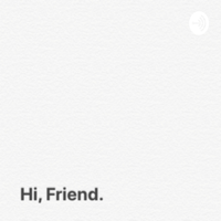 Hi, Friend. podcast
