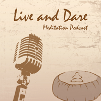 Live and Dare Podcast: Meditation, Consciousness & Nonduality Wisdom podcast