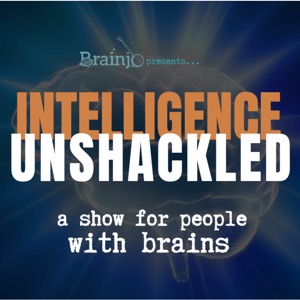 Intelligence Unshackled: a show for people with brains (a Brainjo Production)