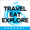 Travel Eat Explore Podcast