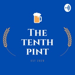 The Tenth Pint Podcast 