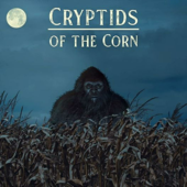 Cryptids Of The Corn - Cryptids of the Corn Podcast