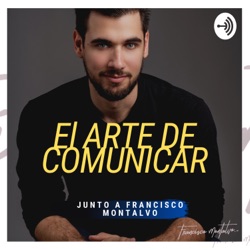 El arte de comunicar junto a Francisco Montalvo.