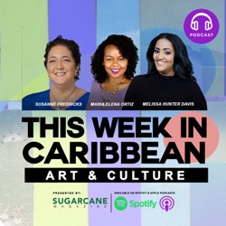This Week in Caribbean Art and Culture Episode 12