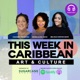 This Week in Caribbean Art and Culture Season 2, Episode 12