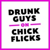 Drunk Guys on Chick Flicks artwork