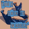 Your Chin Is Waggin' artwork