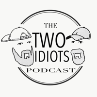 The Two Idiots Podcast podcast