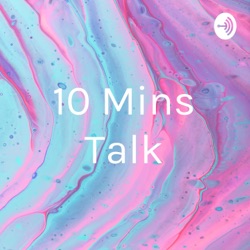 10 Mins Talk