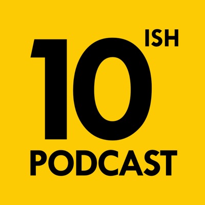 10ish Podcast 10ish Podcast