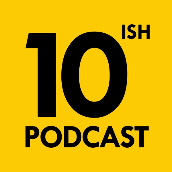 10ish Podcast - 10ish Podcast -