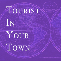 Tourist in your Town podcast