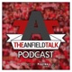 TheAnfieldTalk Podcast #30