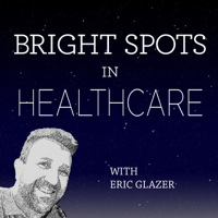 Bright Spots in Healthcare Podcast podcast