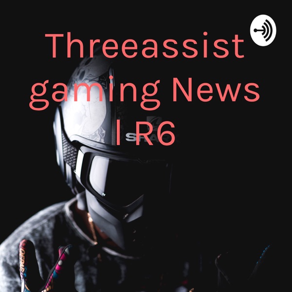 Threeassist gaming News l R6 Artwork