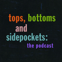 Tops, Bottoms and Sidepockets: the podcast podcast