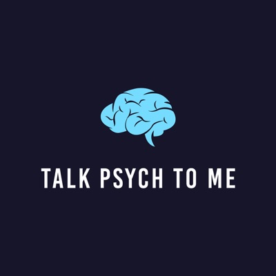 Talk Psych to Me Talk Psych to Me