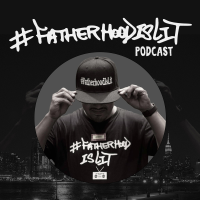 #FatherhoodIsLit podcast