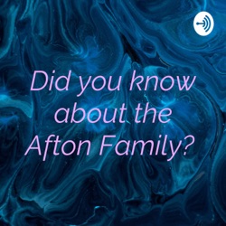Did you know about the Afton Family? 