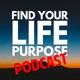 Find Your Life Purpose Podcast