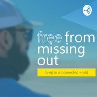 Free From Missing Out - Living in a Connected World podcast