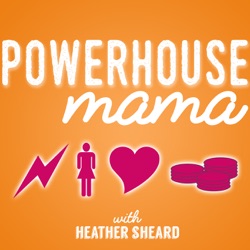 000: The Who, What, & Why of the Powerhouse Mama Podcast