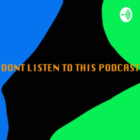 Don't listen to this podcast podcast