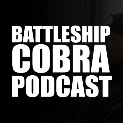 The Battleship Cobra Podcast w/ Mike Taylor The Battleship Cobra Podcast w/ Mike Taylor