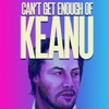 Can't Get Enough of Keanu artwork