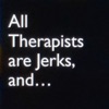 All Therapists are Jerks, and . . . artwork