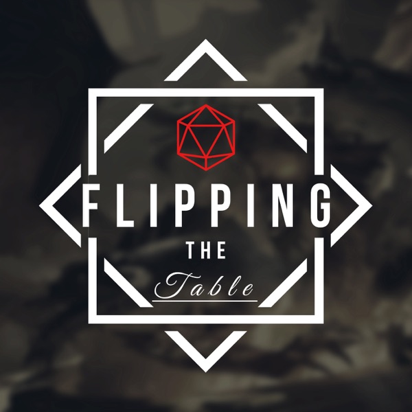 Flipping The Table - A Roleplay Heavy Dungeons & Dragons Podcast Artwork