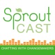 SproutCast – Social Enterprise | Changemakers | Social Entrepreneurs | Positive Impact | For Purpose