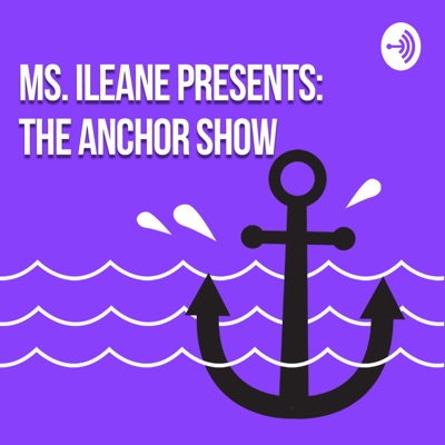 Ms Ileane Presents The Anchor Show Ms Ileane Presents The Anchor Show