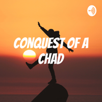 Conquest of A Chad podcast