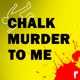 Chalk Murder To Me