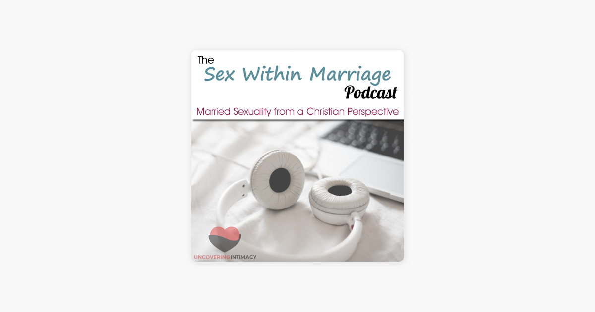 ‎sex Within Marriage Podcast Exploring Married Sexuality From A Christian Perspective On Apple