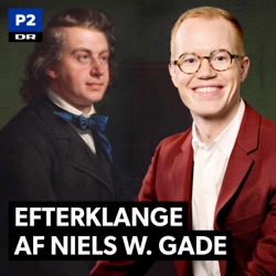 Efterklange af Niels W. Gade - Podcast