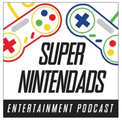 Super Nintendads Entertainment Podcast 
