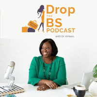 Drop the BS w/ Dr. Kirleen podcast