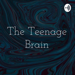 The Teenage Brain