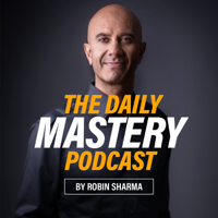 The Daily Mastery Podcast by Robin Sharma podcast