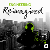 Engineering Reimagined podcast