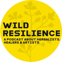 Wild Resilience : A Podcast About Herbalists, Artists, and Healers. podcast