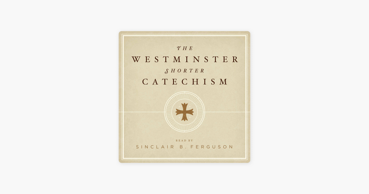 ‎The Westminster Shorter Catechism With Sinclair Ferguson On Apple Podcasts