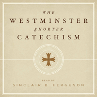 The Westminster Shorter Catechism with Sinclair Ferguson podcast