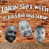 Talkin Sh!t with P, Buddha and Scrap artwork